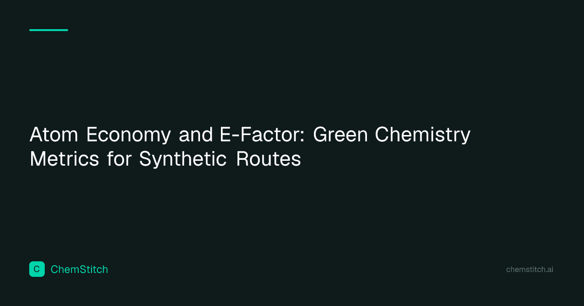Atom Economy and E-Factor: Green Chemistry Metrics for Synthetic Routes ...